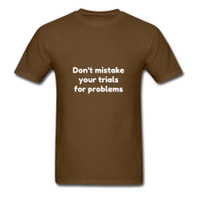 Load image into Gallery viewer, Don&#39;t Mistake Your Trials for Problems - Men&#39;s - brown
