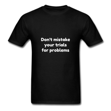Load image into Gallery viewer, Don&#39;t Mistake Your Trials for Problems - Men&#39;s - black
