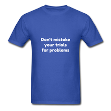 Load image into Gallery viewer, Don&#39;t Mistake Your Trials for Problems - Men&#39;s - royal blue
