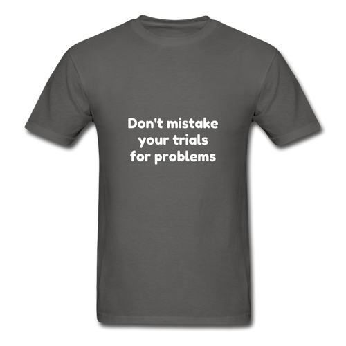 Don't Mistake Your Trials for Problems - Men's - charcoal
