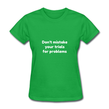 Load image into Gallery viewer, Don&#39;t Mistake Your Trials for Problems - Women&#39;s - bright green
