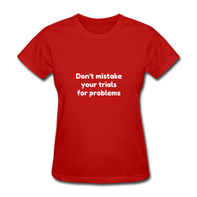 Load image into Gallery viewer, Don&#39;t Mistake Your Trials for Problems - Women&#39;s - red
