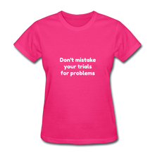 Load image into Gallery viewer, Don&#39;t Mistake Your Trials for Problems - Women&#39;s - fuchsia
